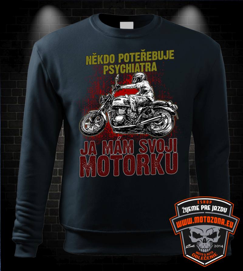 Mikina Někdo potřebuje psychiatra, ja mám svoji motorku